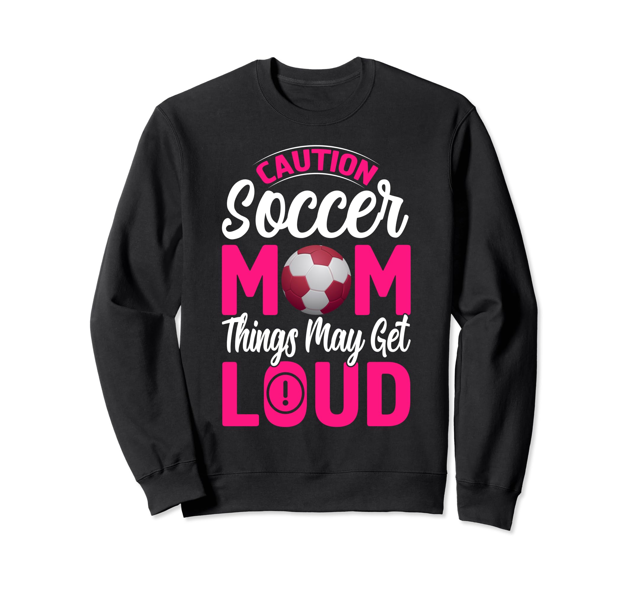 Caution Soccer Mom Things May Get Sweatshirt - Fun Novelty Design Unisex