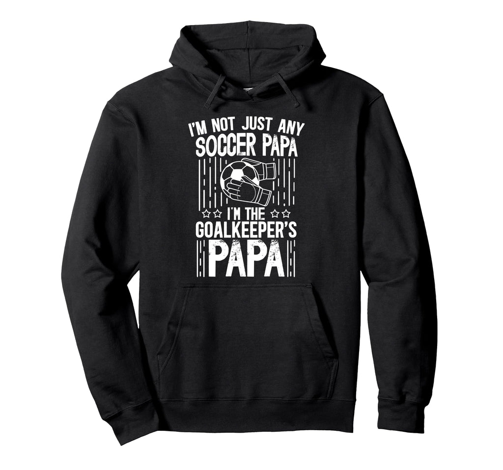 Im Soccer Goalkeeper Papa Soccer Goalie Papa Hoodie - Trendy Graphic Unisex