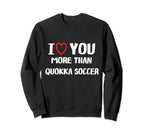 I Love You More Than Quokka Soccer Sweatshirt - Trendy Graphic Men Women