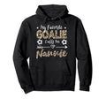 My Favorite Goalie Calls Me Nannie Soccer Hoodie - Unique Graphic Unisex