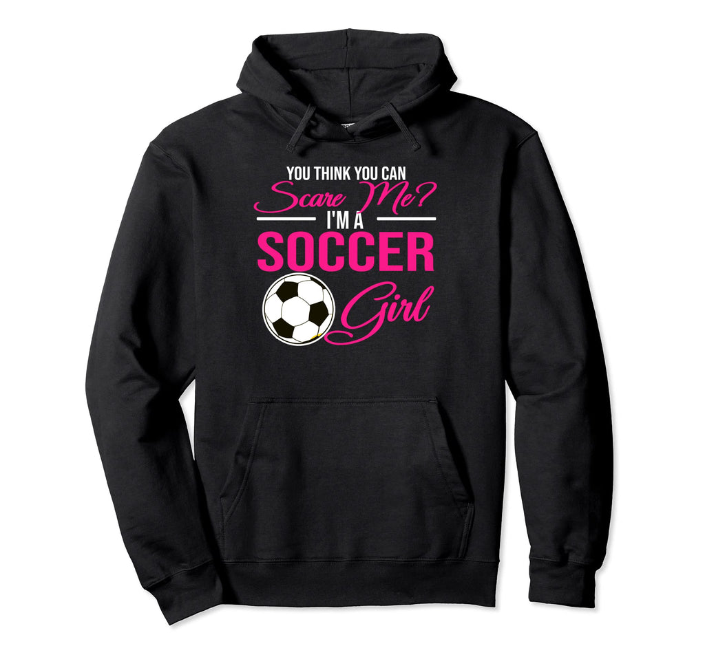 You Think You Can Scare Me Im Soccer Hoodie - Minimalist Print for Adults