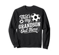 Thats My Grandson Out There Soccer Sweatshirt - Minimalist Print Unisex