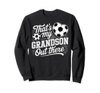 Thats My Grandson Out There Soccer Sweatshirt - Minimalist Print Unisex