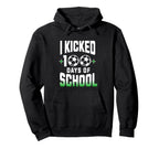 I Kicked 100 Days School Soccer And Hoodie - Aesthetic Graphic Men Women