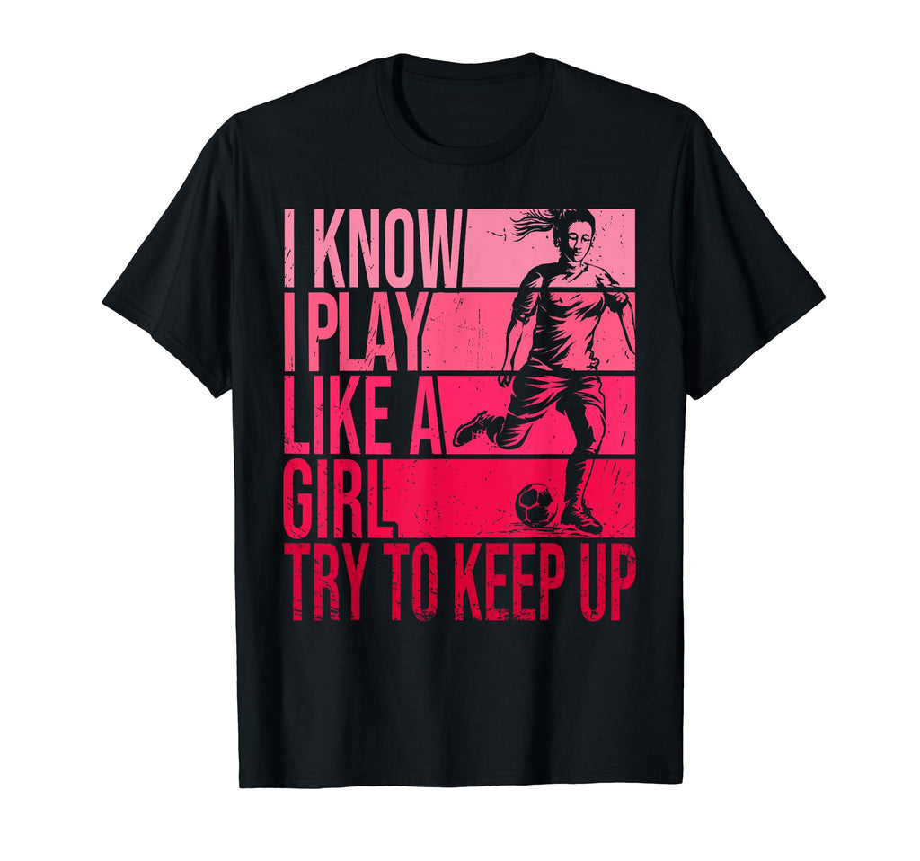 I Know I Play Like Try To Keep Up T-Shirt - Fun Novelty Design for Adults