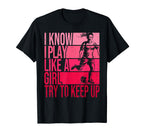 I Know I Play Like Try To Keep Up T-Shirt - Fun Novelty Design for Adults