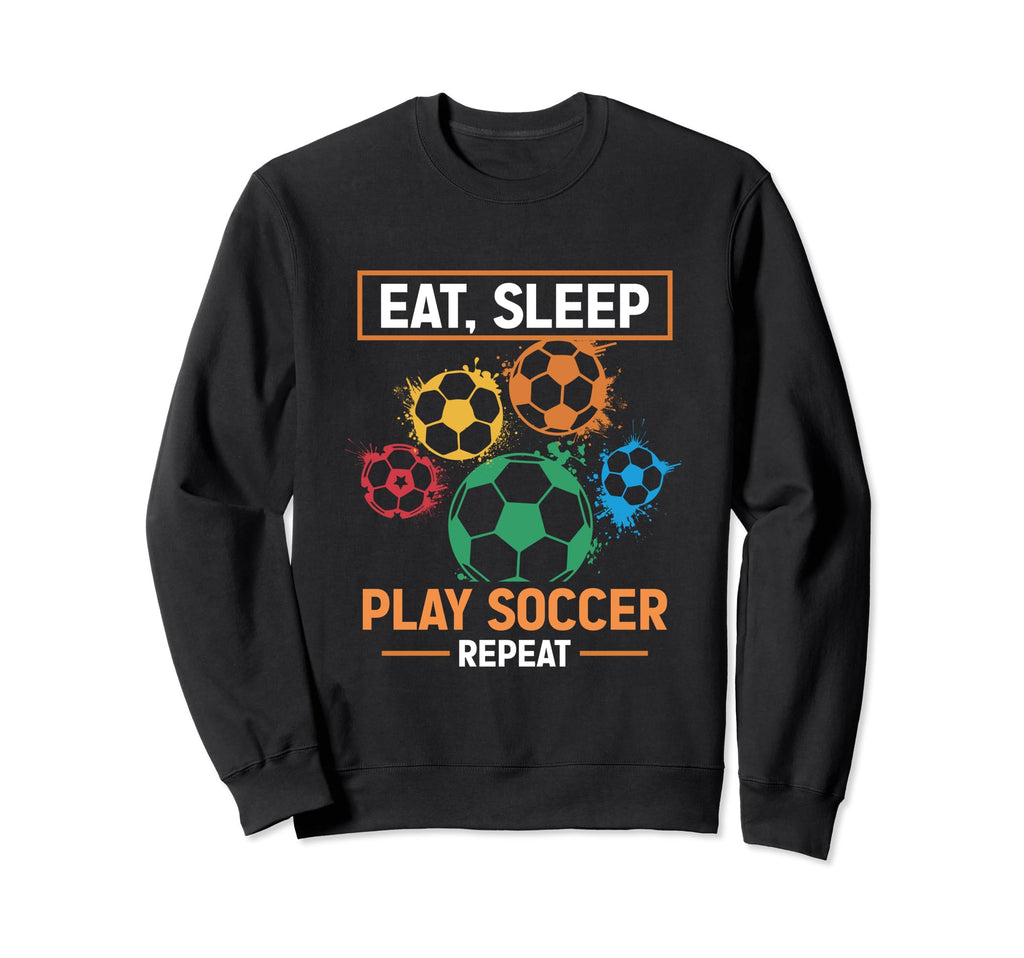 Eat Sleep Play Soccer Repeat Sweatshirt - Casual Everyday Wear Unisex