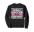 Whats Nice About Being Soccer Soccer Sweatshirt - Streetwear Style Unisex