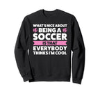 Whats Nice About Being Soccer Soccer Sweatshirt - Streetwear Style Unisex