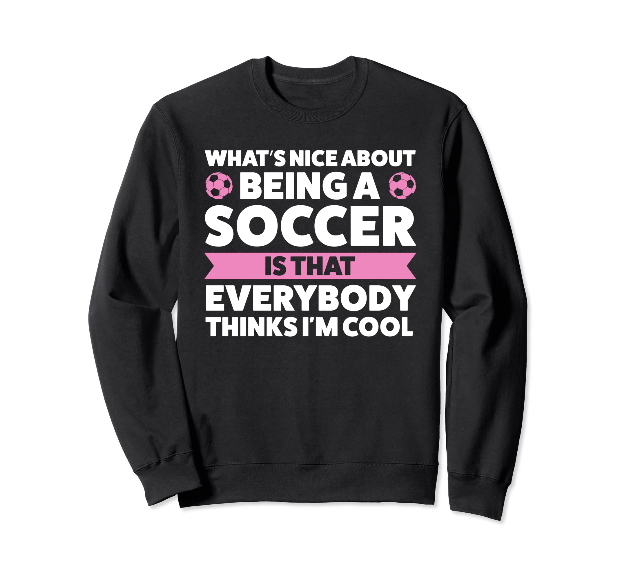 Whats Nice About Being Soccer Soccer Sweatshirt - Streetwear Style Unisex