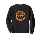 Life Is Better During Soccer Season Sweatshirt - Unique Graphic for Adults