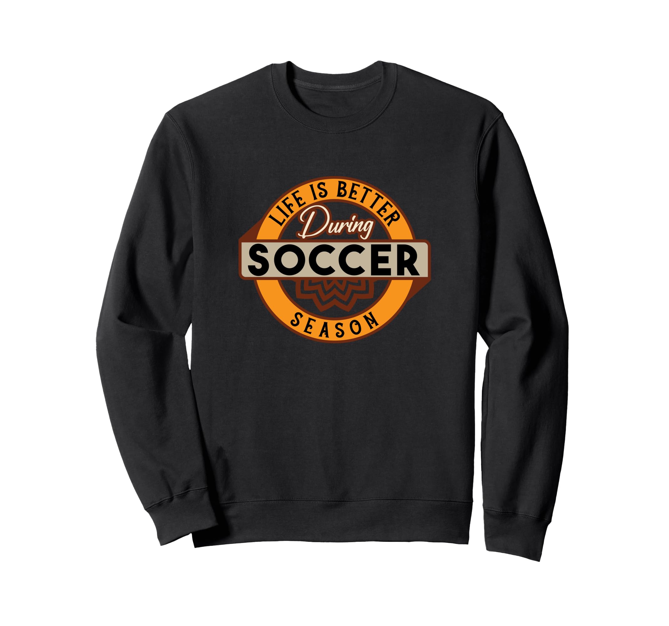 Life Is Better During Soccer Season Sweatshirt - Unique Graphic for Adults