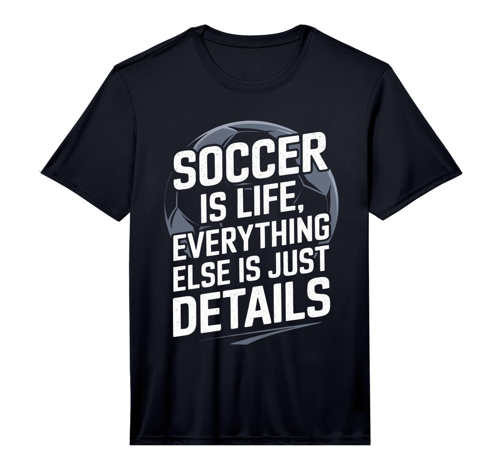 Soccer Is Life Everything Else T-Shirt - Casual Everyday Wear for Adults