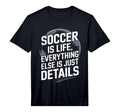 Soccer Is Life Everything Else T-Shirt - Casual Everyday Wear for Adults