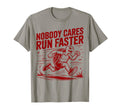 Nobody Cares Run Faster Funny Track Coach T-Shirt - Novelty Apparel Unisex