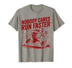 Nobody Cares Run Faster Funny Track Coach T-Shirt - Novelty Apparel Unisex