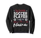 My Favorite Soccer Player Calls Me Nana Sweatshirt - Novelty Apparel Unisex