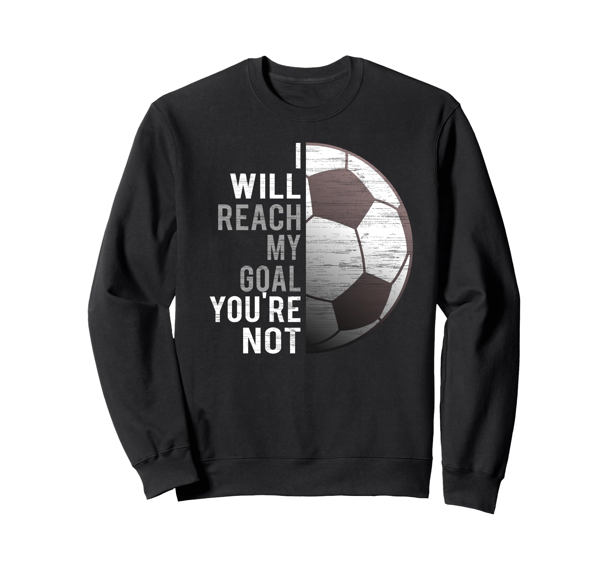 I Will Reach My Goal Youre Not Sweatshirt - Fun Novelty Design for Adults