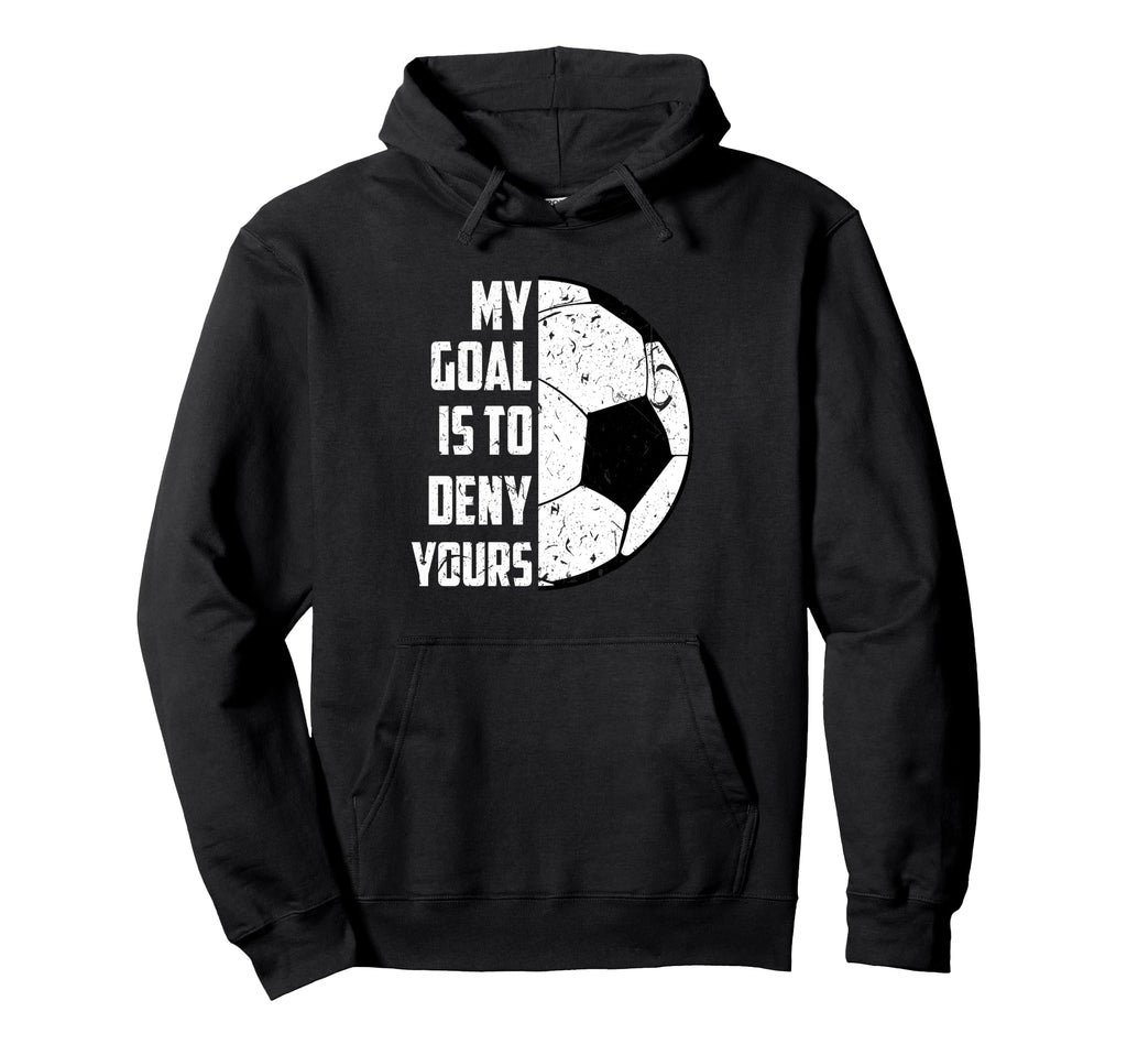 My Goal Is To Deny Yours Soccer Hoodie - Custom Art Print Unisex