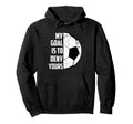 My Goal Is To Deny Yours Soccer Hoodie - Custom Art Print Unisex