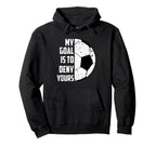 My Goal Is To Deny Yours Soccer Hoodie - Custom Art Print Unisex