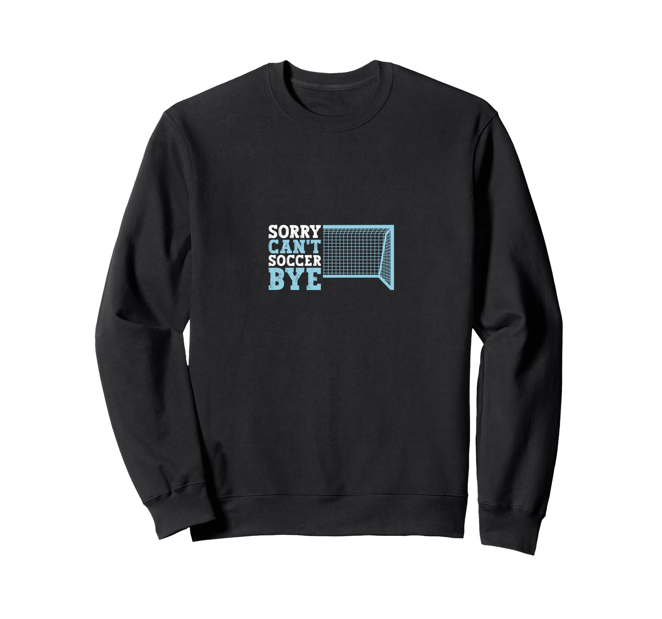 Funny Cant Soccer Bye Sweatshirt - Custom Art Print Men Women