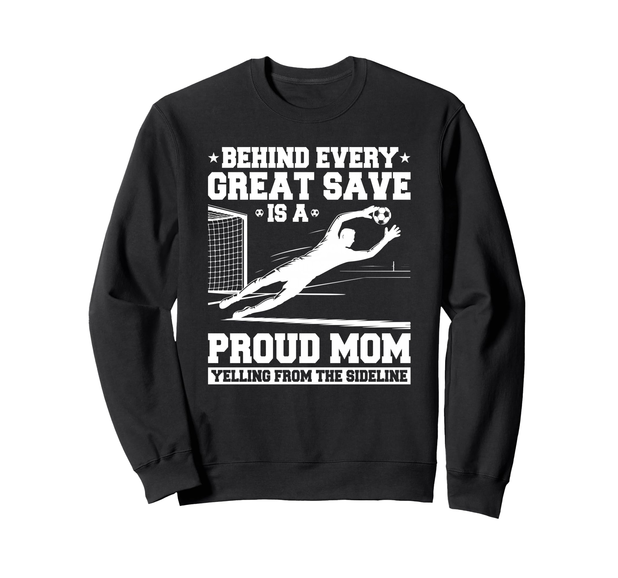 Behind Every Great Save Is Mom Soccer Sweatshirt - Custom Art Print Unisex