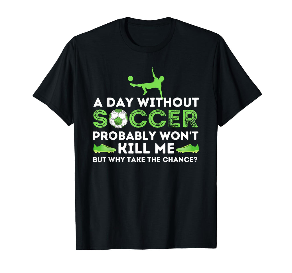 Day Without Soccer Soccer Lover T-Shirt - Fun Novelty Design for Adults