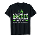 Day Without Soccer Soccer Lover T-Shirt - Fun Novelty Design for Adults