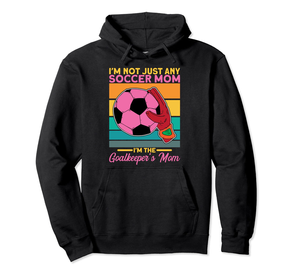 Soccer Goalkeeper Mom Im Goalkeepers Mom Hoodie - Novelty Apparel Men Women