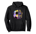 I Know I Play Like Try To Keep Up Soccer Hoodie - Novelty Apparel Unisex