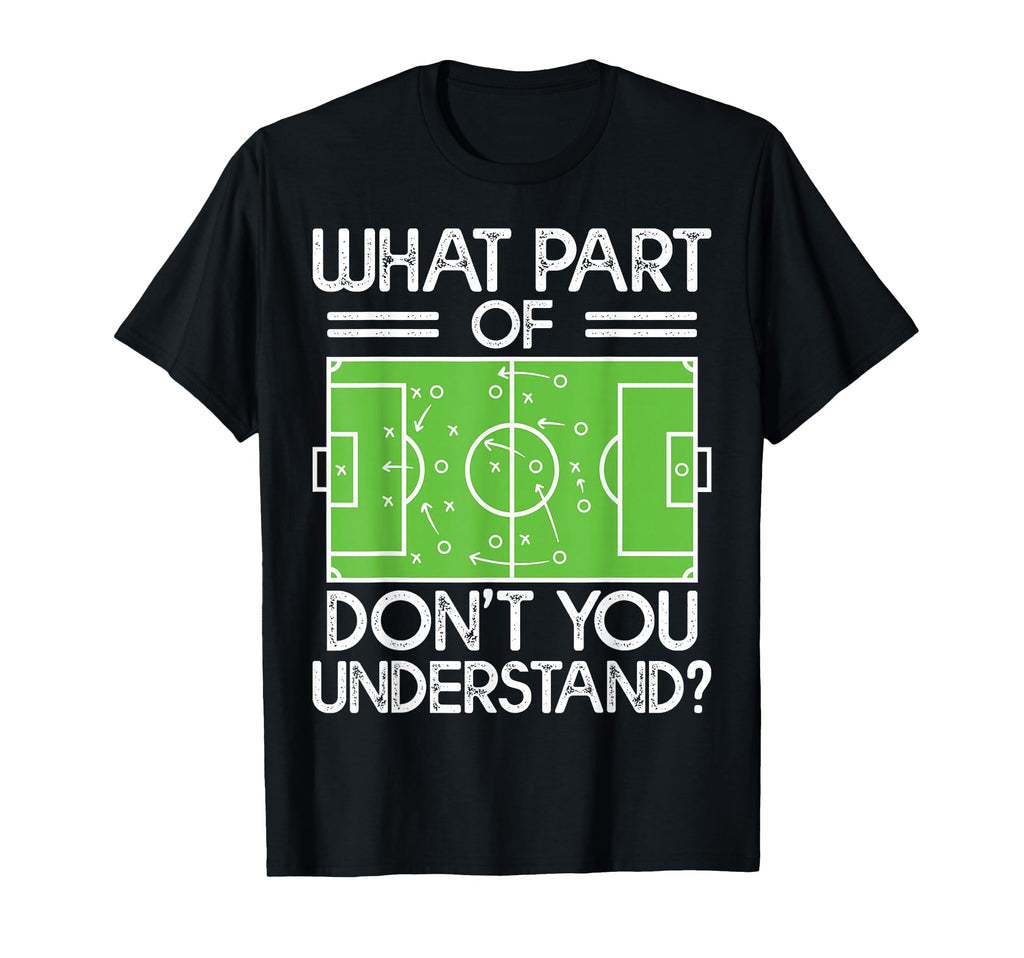 Soccer Coach Funny What Part T-Shirt - Casual Everyday Wear Men Women