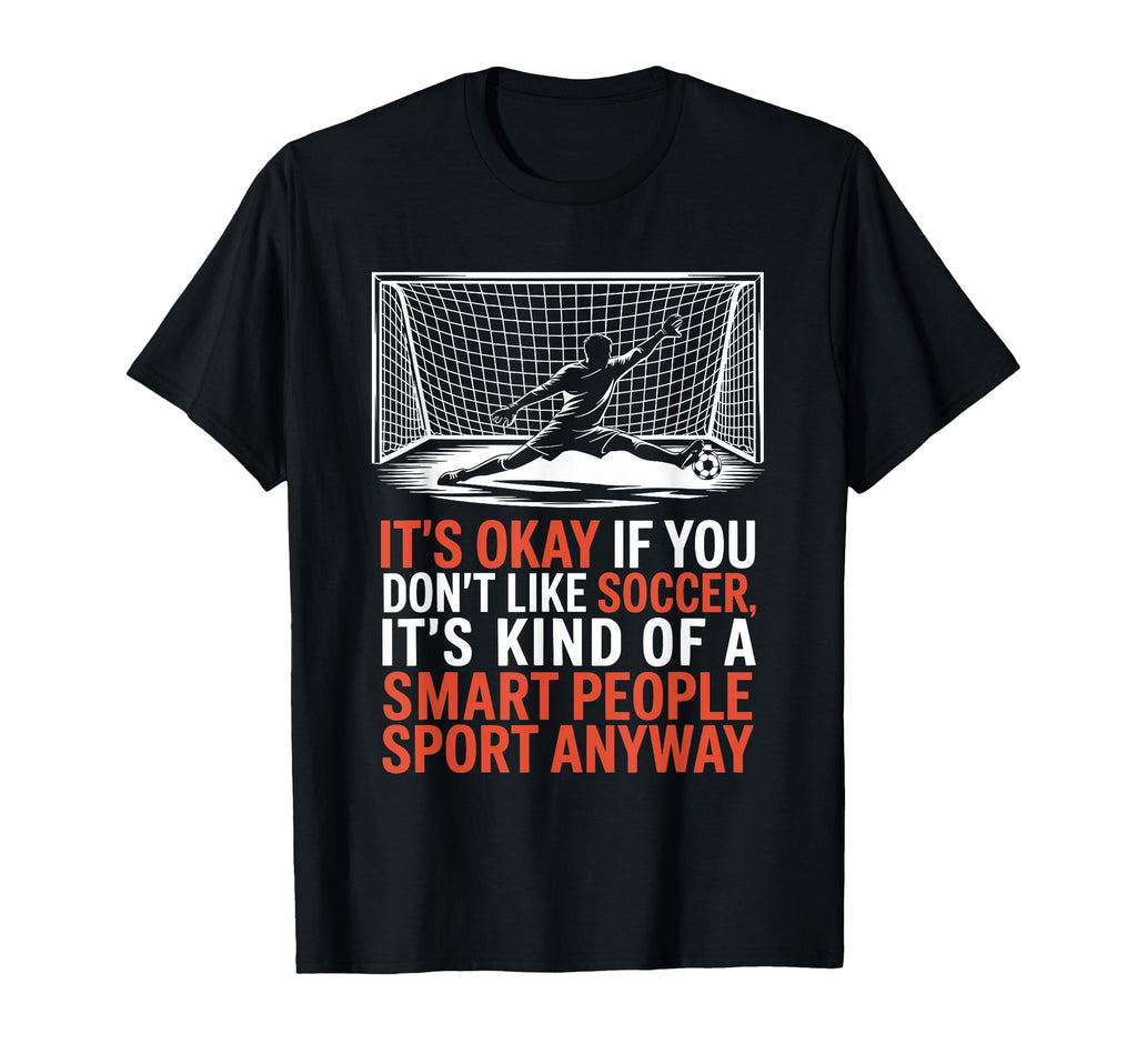 If You Dont Like Soccer Its Kind Smart T-Shirt - Graphic Print for Adults