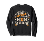 Im Not Yelling This Is My Soccer Mom Sweatshirt - Trendy Graphic Men Women
