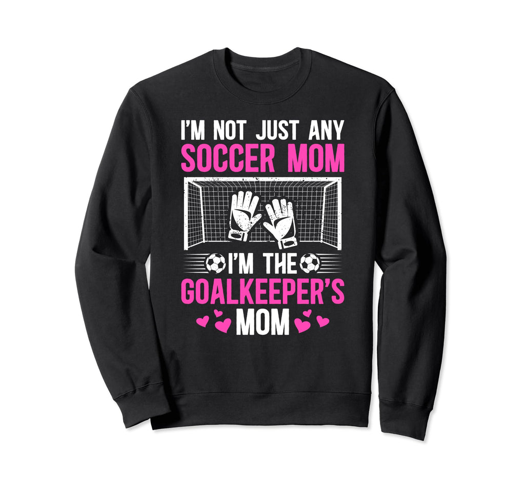 Im Soccer Goalkeeper Mom Soccer Sweatshirt - Custom Art Print Men Women