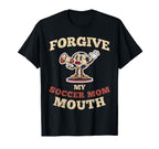 Please Forgive My Soccer Mom Mouth T-Shirt - Custom Art Print for Adults