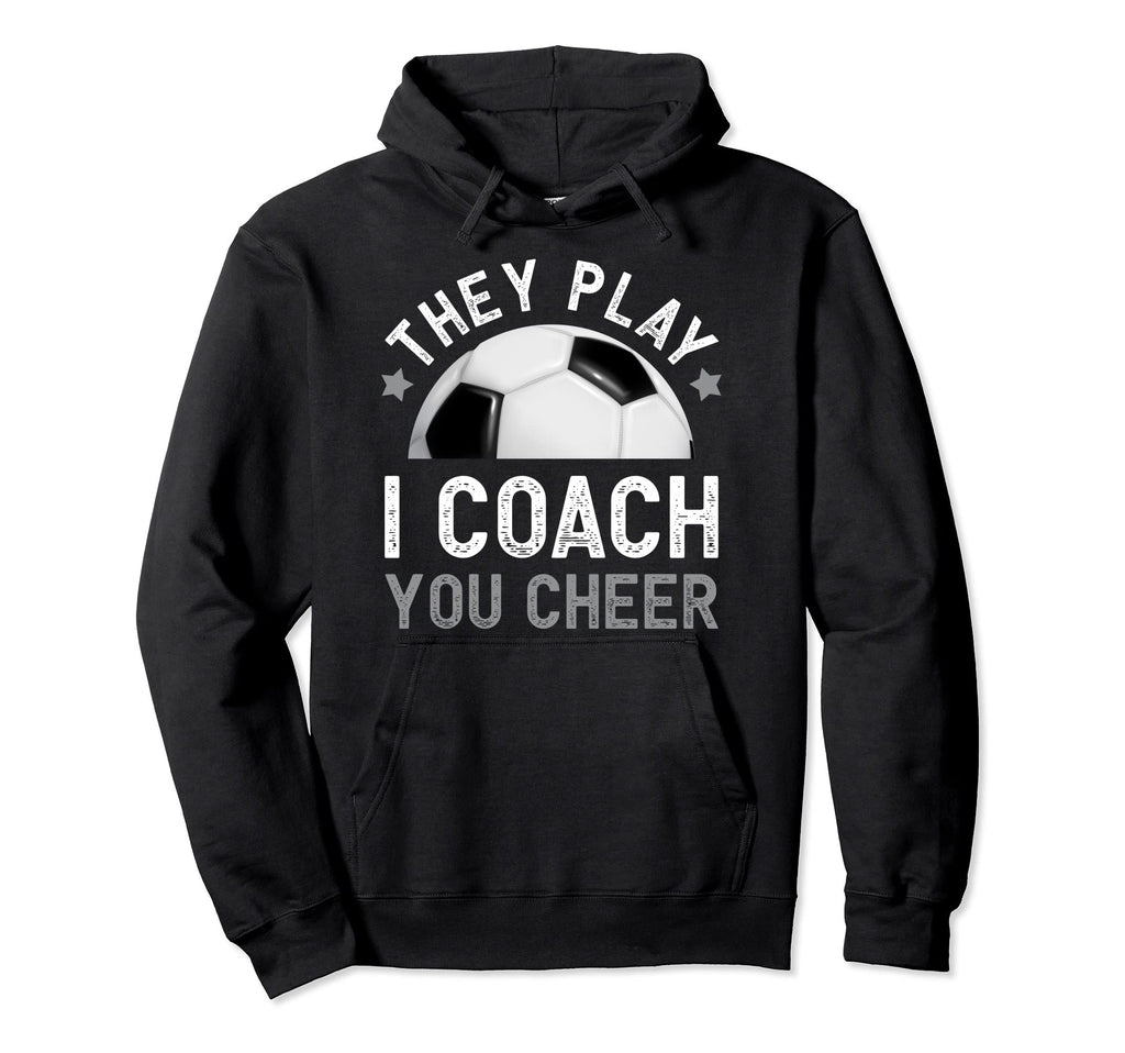 They Play I Coach You Cheer Funny Hoodie - Fun Novelty Design Men Women