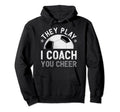 They Play I Coach You Cheer Funny Hoodie - Fun Novelty Design Men Women