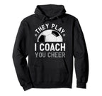They Play I Coach You Cheer Funny Hoodie - Fun Novelty Design Men Women
