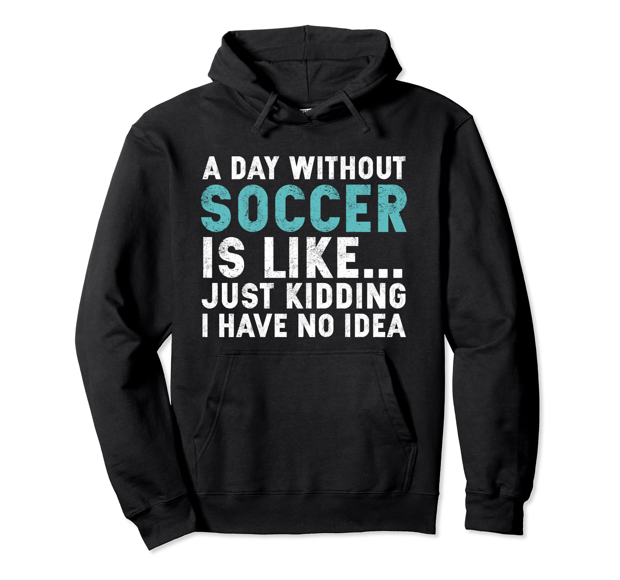 Funny Soccer Player Day Without Soccer Hoodie - Graphic Print Men Women