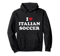 I Love Italian Soccer I Heart Italian Soccer Hoodie - Graphic Print Unisex