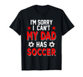 Sorry My Dad Has Soccer Costume T-Shirt - Fun Novelty Design Men Women