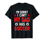 Sorry My Dad Has Soccer Costume T-Shirt - Fun Novelty Design Men Women