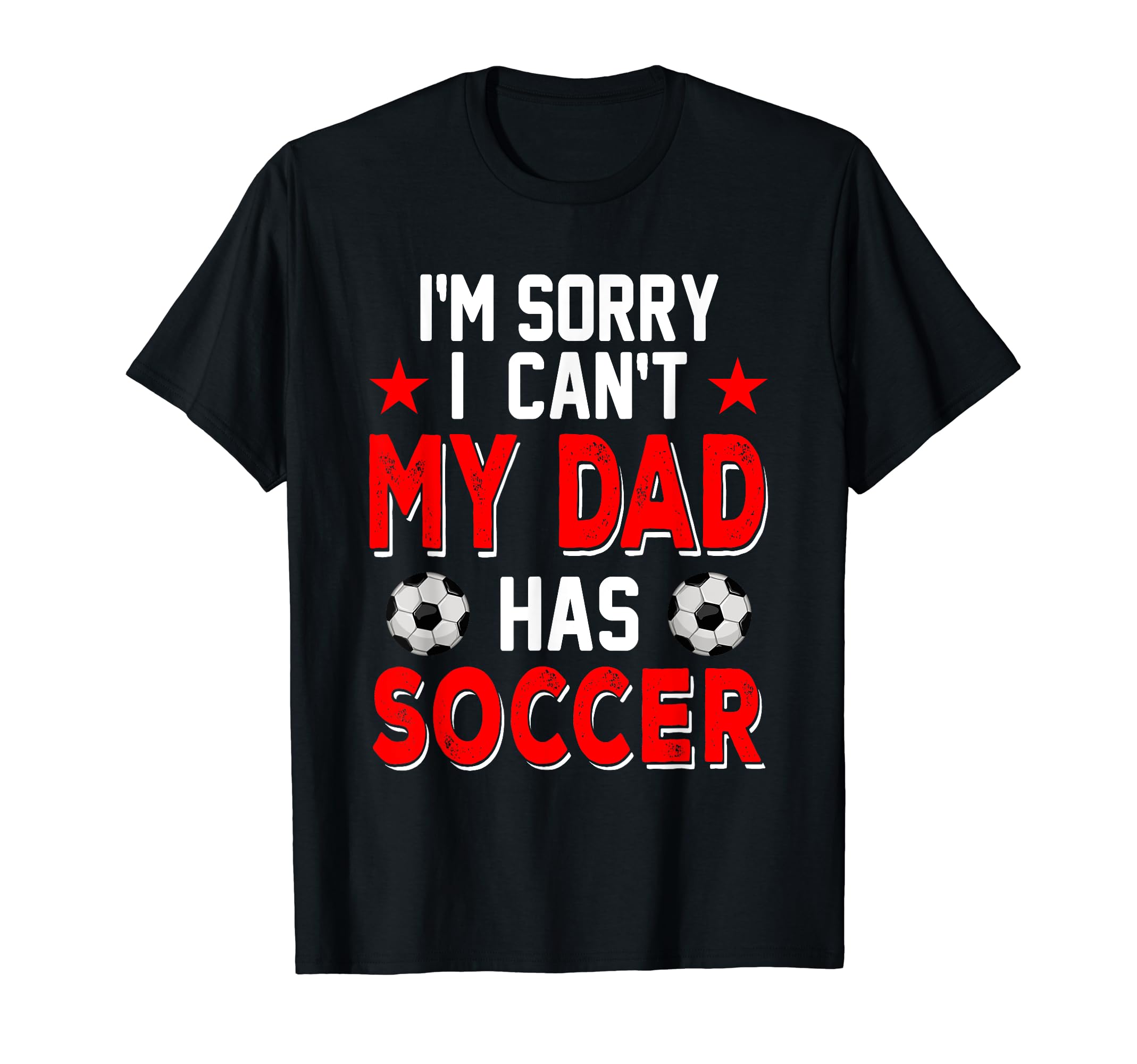 Sorry My Dad Has Soccer Costume T-Shirt - Fun Novelty Design Men Women