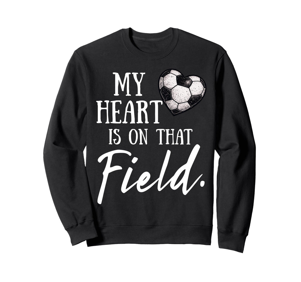 My Heart Is That Field Funny Soccer Sweatshirt - Trendy Graphic Men Women