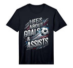 Lifes About Goals And Assist Soccer Lovers T-Shirt - Graphic Print Unisex