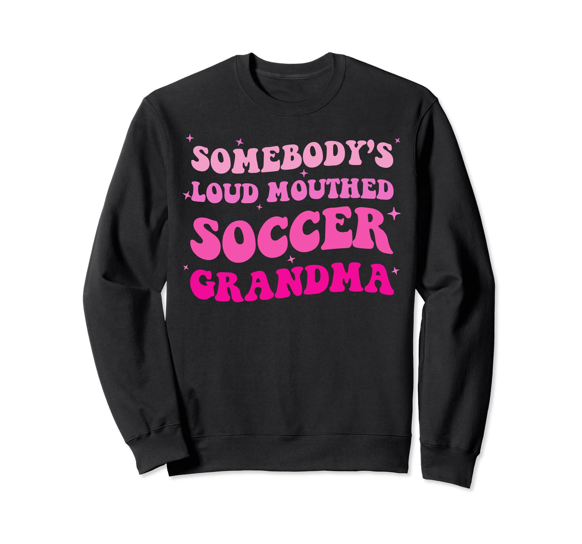 Somebodys Loud Mouthed Soccer Grandma Sweatshirt - Graphic Print Unisex