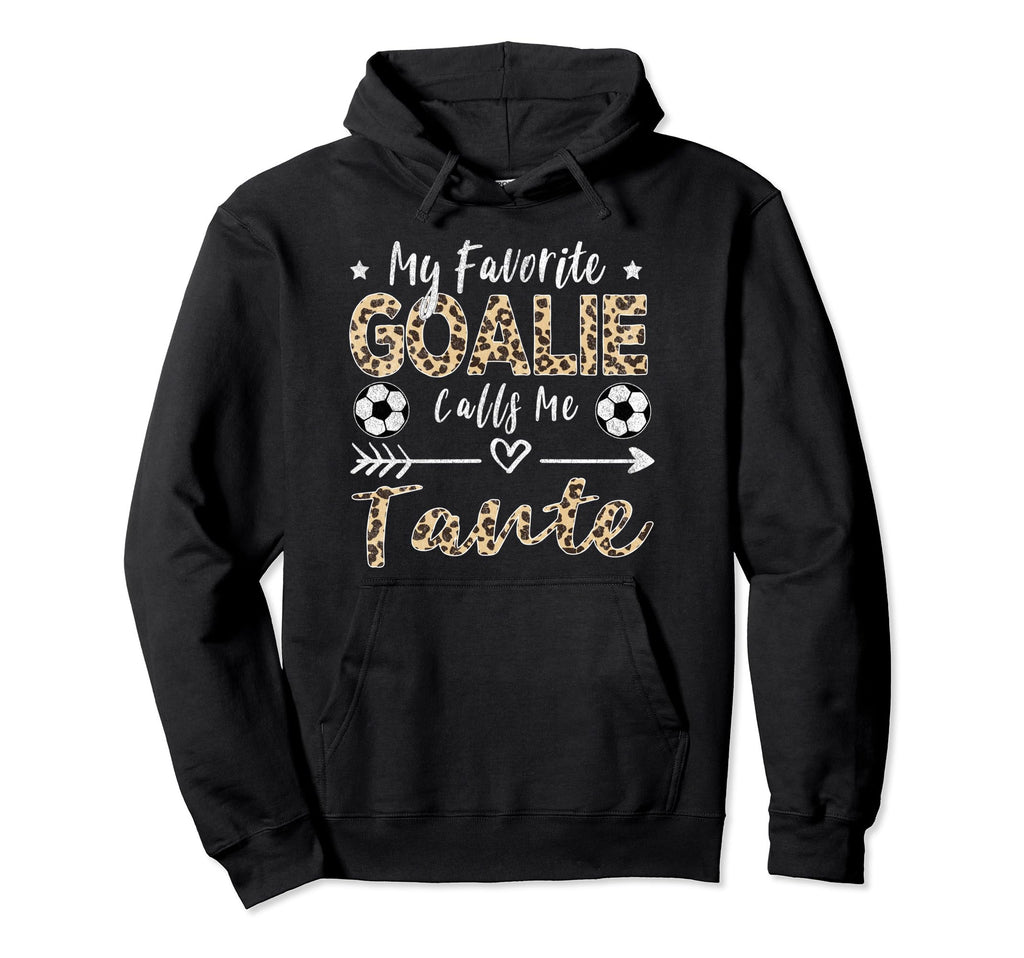 My Favorite Goalie Calls Me Tante Hoodie - Novelty Apparel for Adults