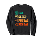 Eat Sleep Futsal Repeat Indoor Sweatshirt - Unique Graphic Men Women
