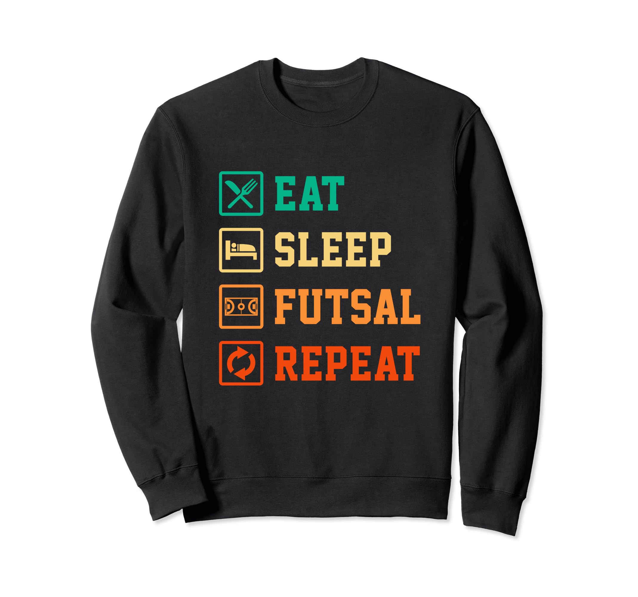 Eat Sleep Futsal Repeat Indoor Sweatshirt - Unique Graphic Men Women